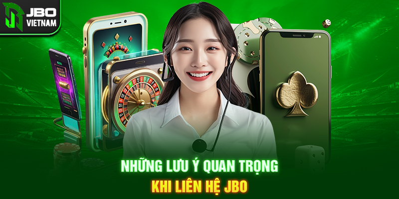Những lưu ý quan trọng khi liên hệ JBO