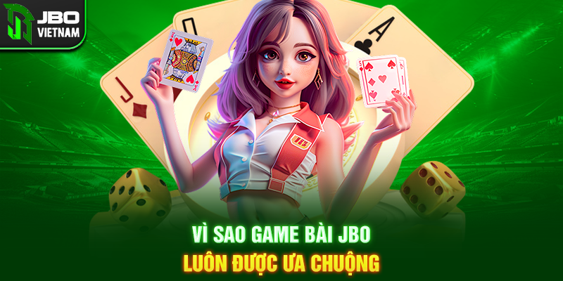 Vì sao Game Bài JBO luôn được ưa chuộng
